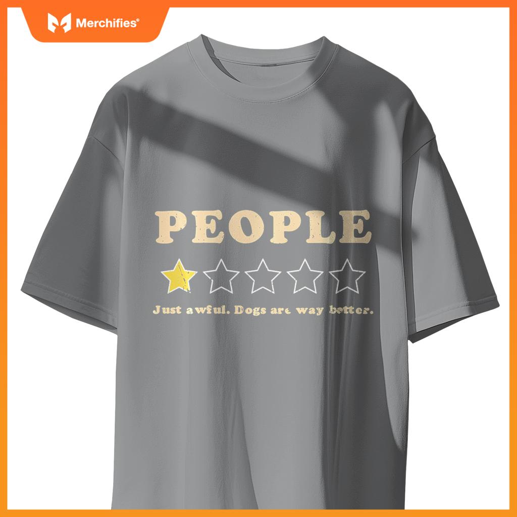 PEOPLE Just Awful Dogs Are Way Better Funny One Star Review T-Shirt