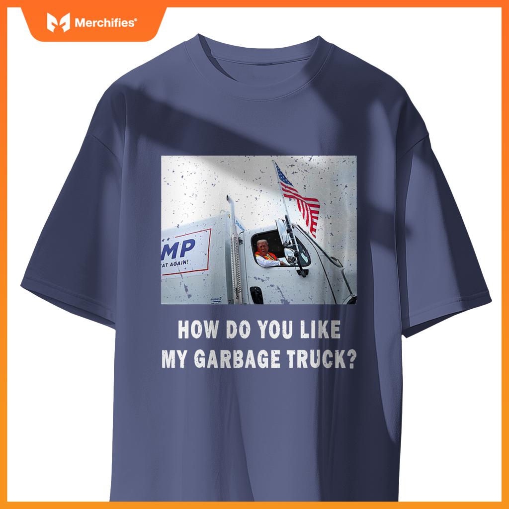 How Do You Like My Garbage Truck, Boy Girl Funny Trump T-Shirt