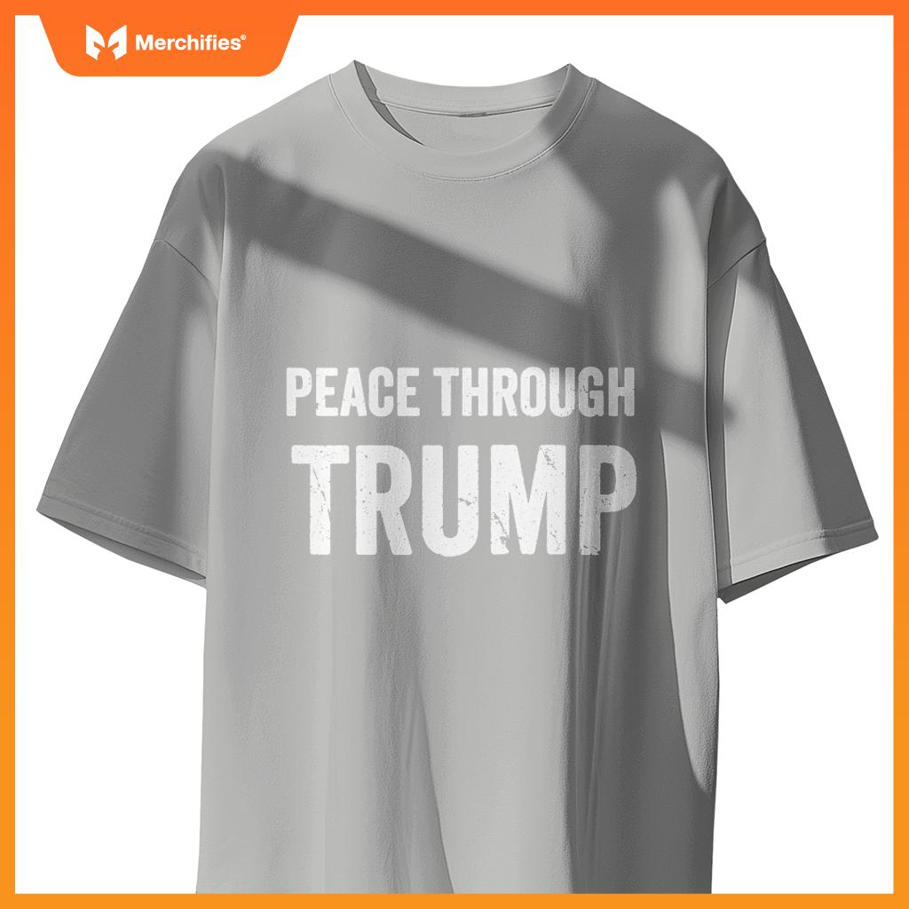 Patriotic Peace Through Trump USA For Men and Women T-Shirt