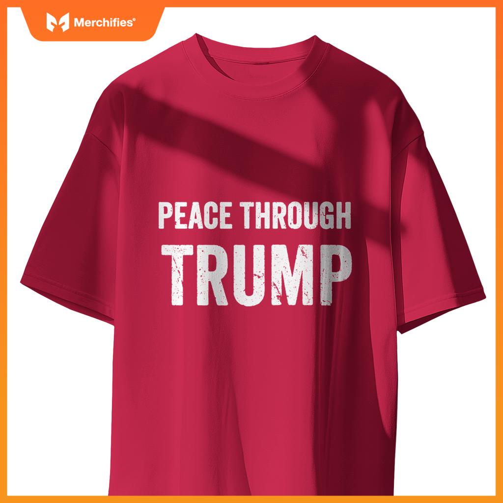 Patriotic Peace Through Trump USA For Men and Women T-Shirt