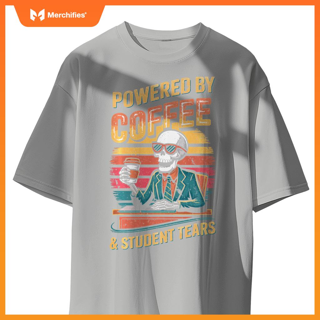Powered By Coffee & Student Tears Skeleton Teacher Coffee