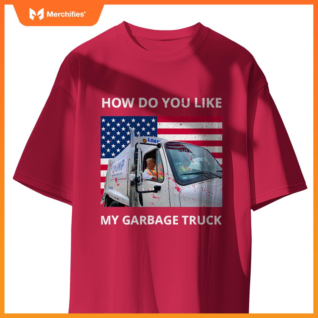 How Do You Like My Garbage Truck Trump Ride In Garbage Truck T-Shirt