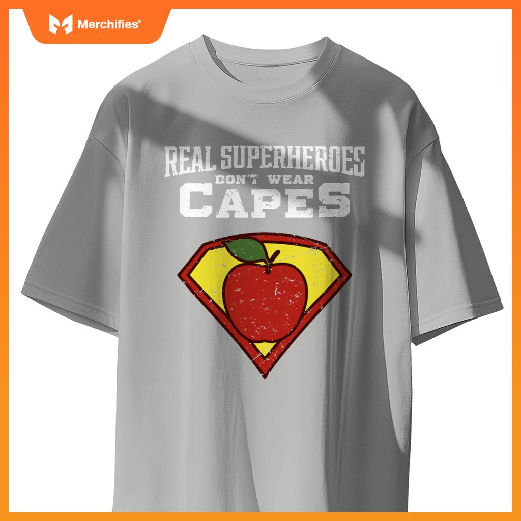Real Superheroes Don't Wear Capes Teacher Shirt, Teaching Te