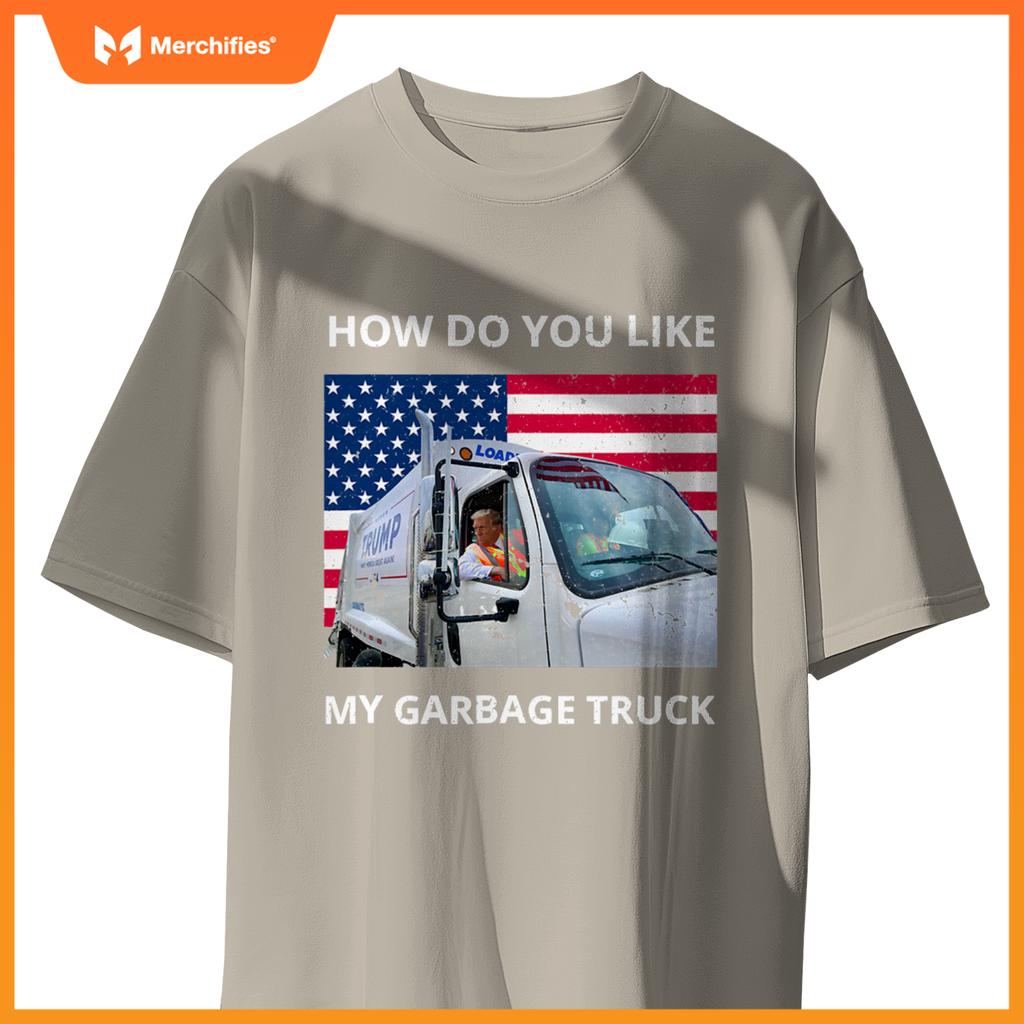 How Do You Like My Garbage Truck Trump Ride In Garbage Truck T-Shirt