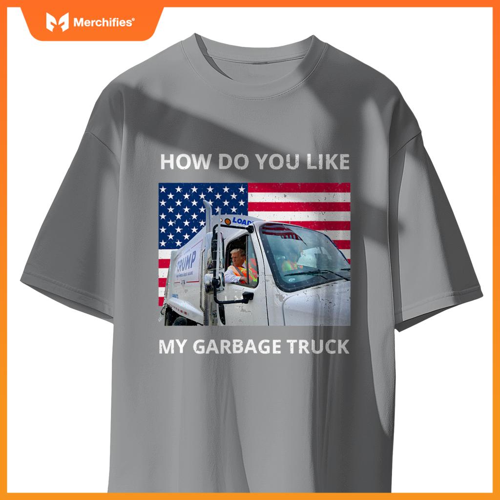 How Do You Like My Garbage Truck Trump Ride In Garbage Truck T-Shirt