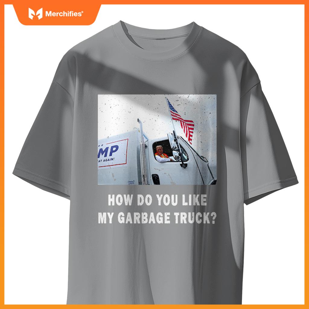 How Do You Like My Garbage Truck, Boy Girl Funny Trump T-Shirt