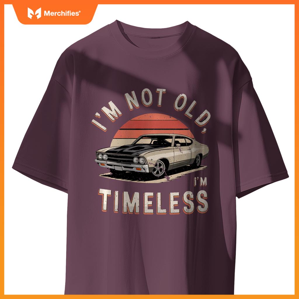 Sarcastic I'M NOT OLD I'M TIMELESS Vintage Antique Car T-Shirt