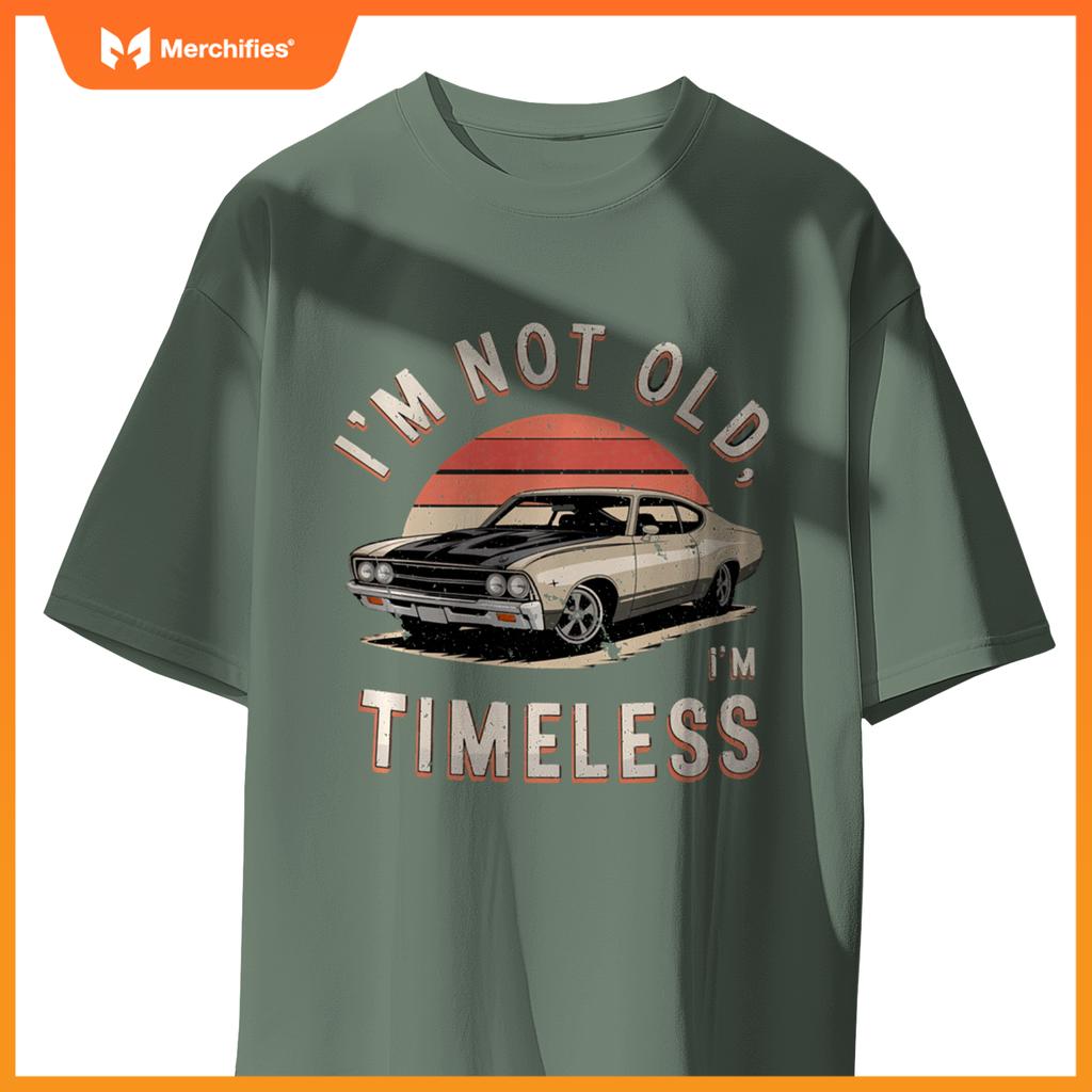 Sarcastic I'M NOT OLD I'M TIMELESS Vintage Antique Car T-Shirt