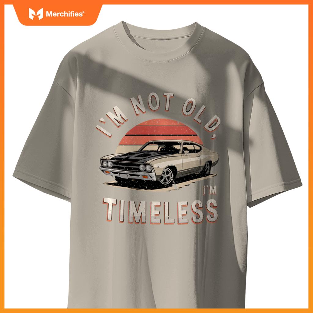 Sarcastic I'M NOT OLD I'M TIMELESS Vintage Antique Car T-Shirt