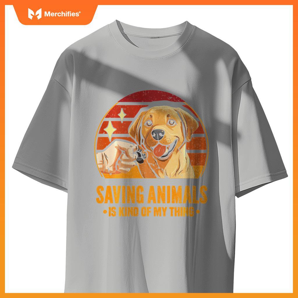 Saving Animals Is Kind Of My Thing Dog Rescue Adopt Dogs T-Shirt