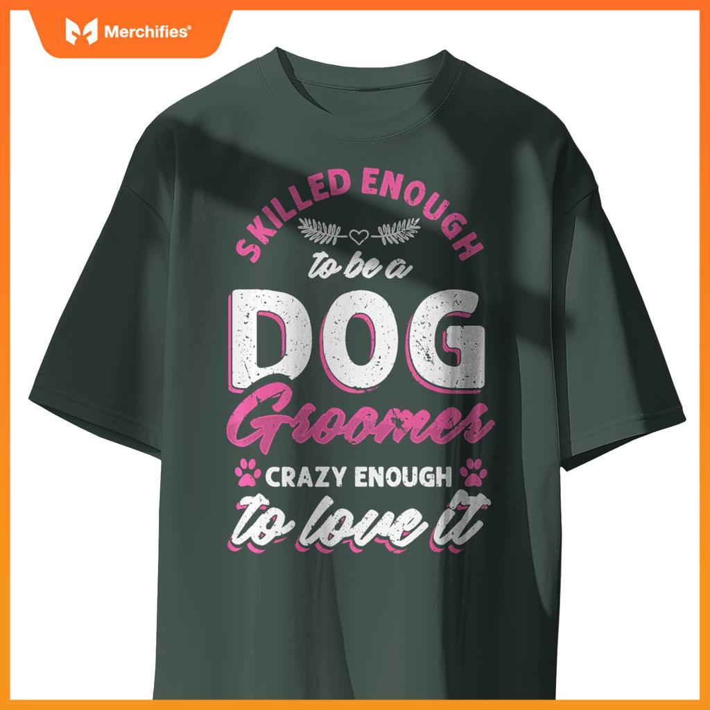 Skilled Crazy Groomer Dog Pet Grooming Dogs Owner Lover Pullover T-Shirt