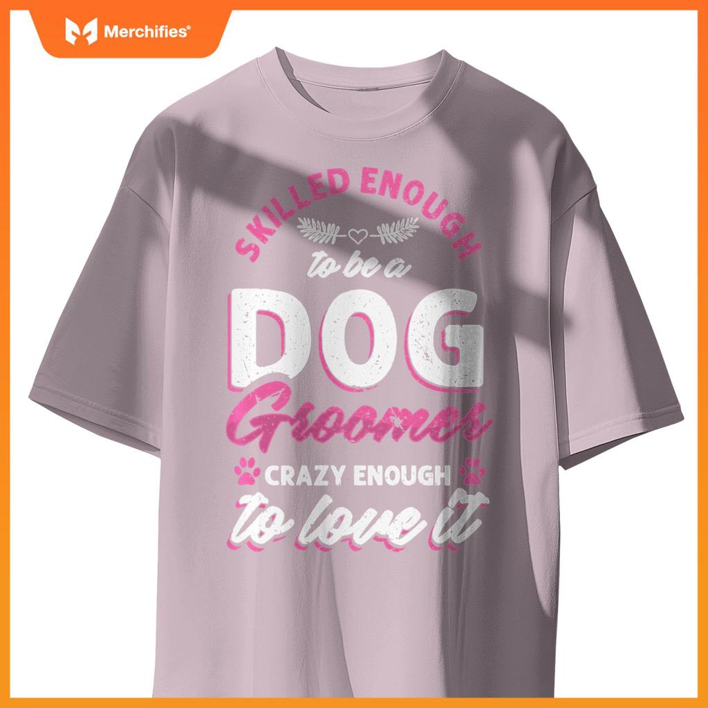 Skilled Crazy Groomer Dog Pet Grooming Dogs Owner Lover Pullover T-Shirt
