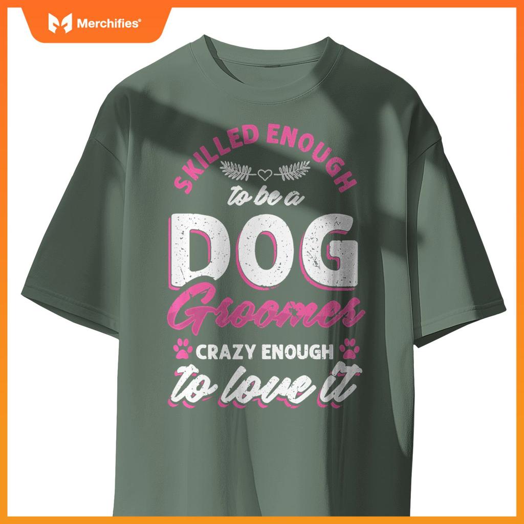 Skilled Crazy Groomer Dog Pet Grooming Dogs Owner Lover Pullover T-Shirt