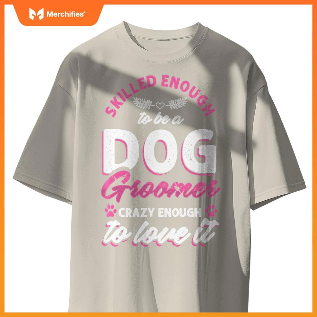 Skilled Crazy Groomer Dog Pet Grooming Dogs Owner Lover Pullover T-Shirt