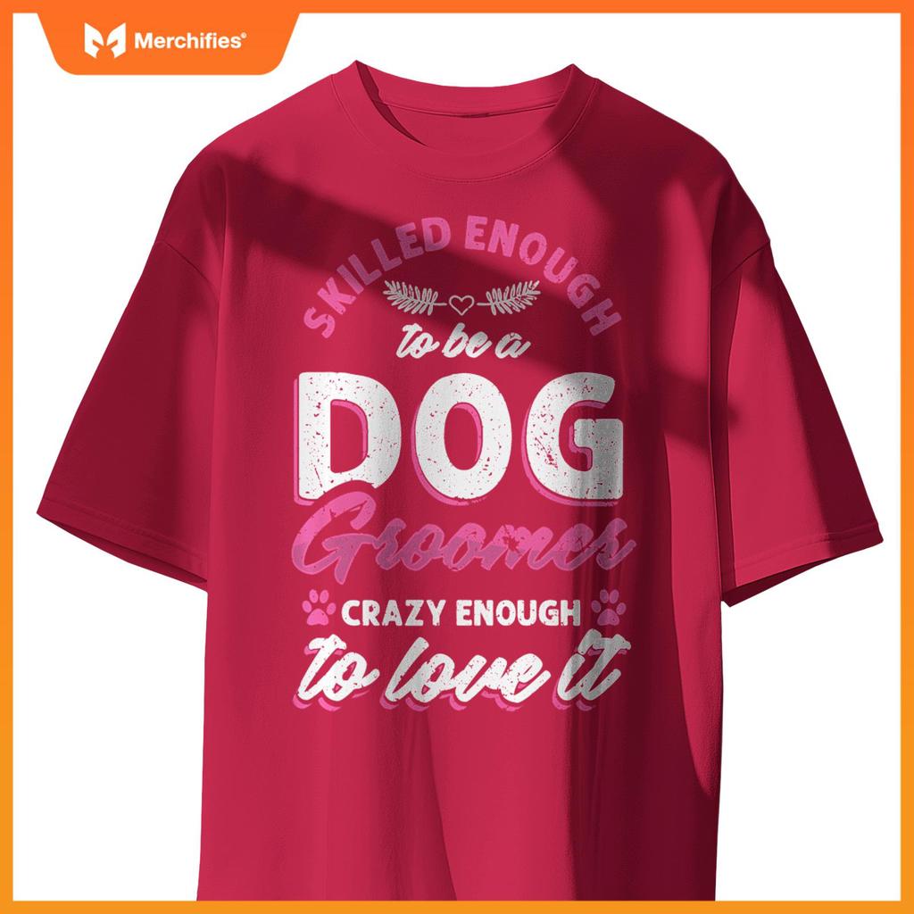 Skilled Crazy Groomer Dog Pet Grooming Dogs Owner Lover Pullover T-Shirt
