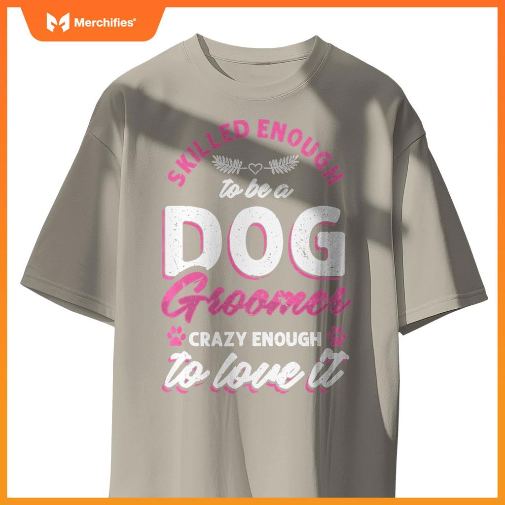 Skilled Crazy Groomer Dog Pet Grooming Dogs Owner Lover Pullover T-Shirt