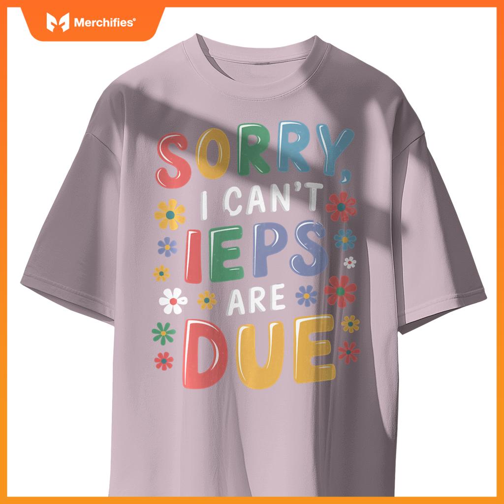 Special Education SPED Teacher Sorry I Can't IEPS Are Due