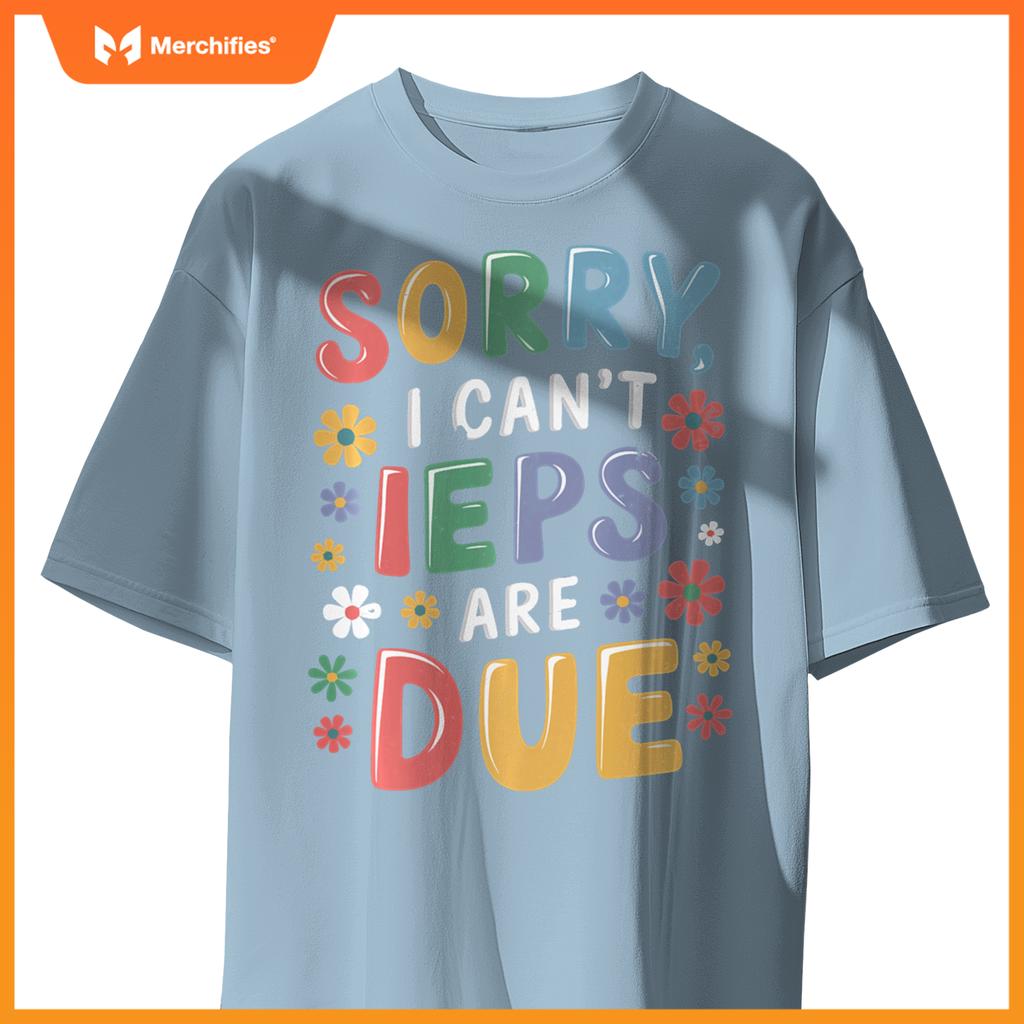 Special Education SPED Teacher Sorry I Can't IEPS Are Due