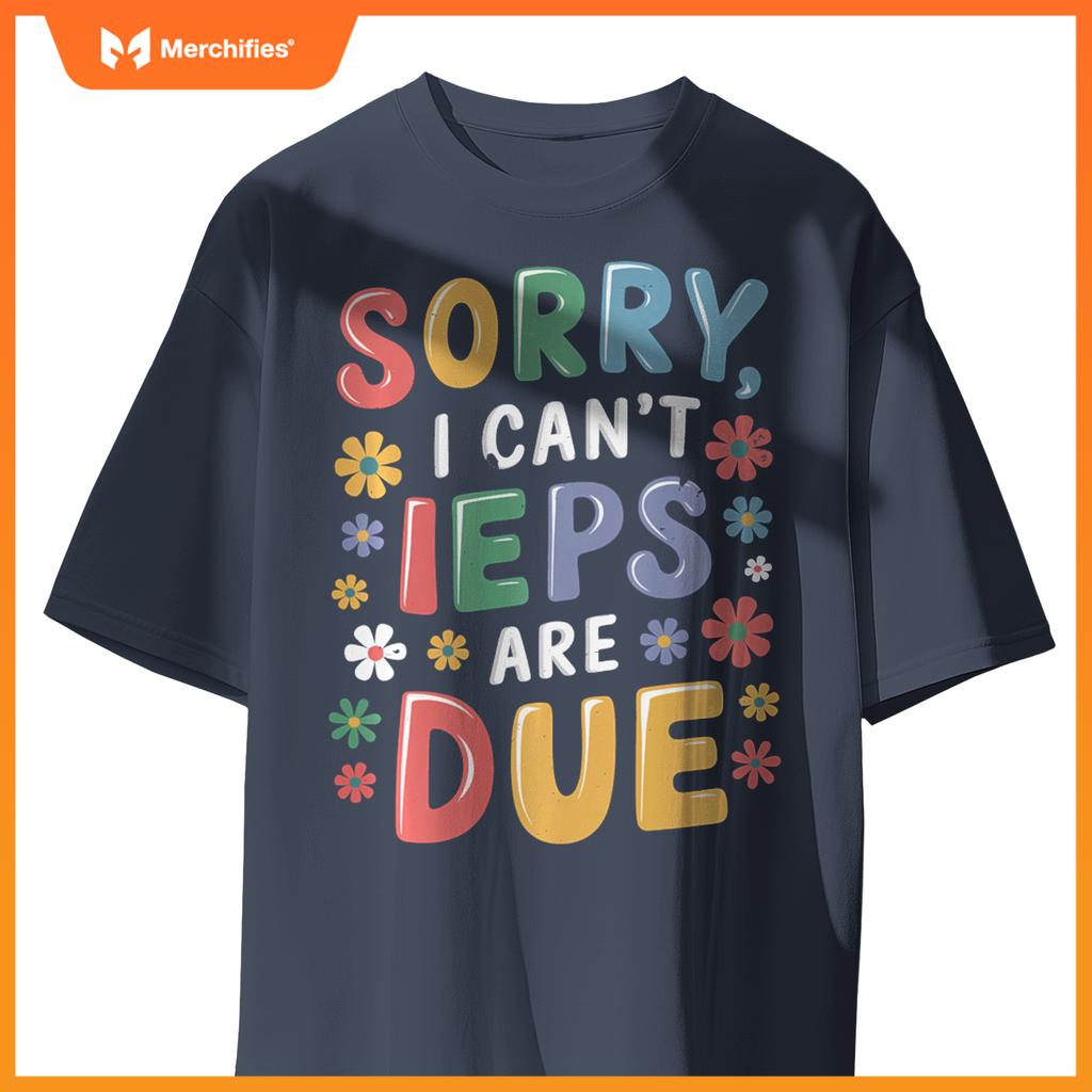 Special Education SPED Teacher Sorry I Can't IEPS Are Due