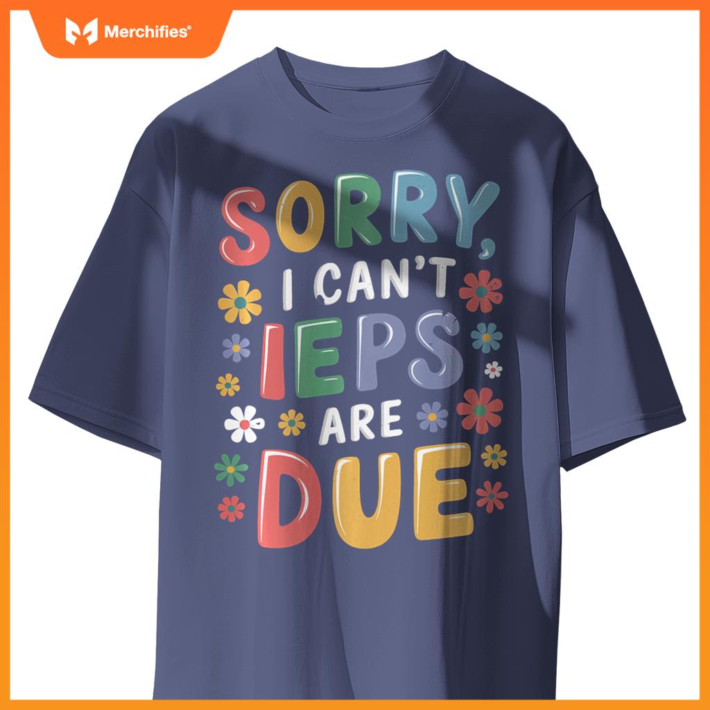Special Education SPED Teacher Sorry I Can't IEPS Are Due