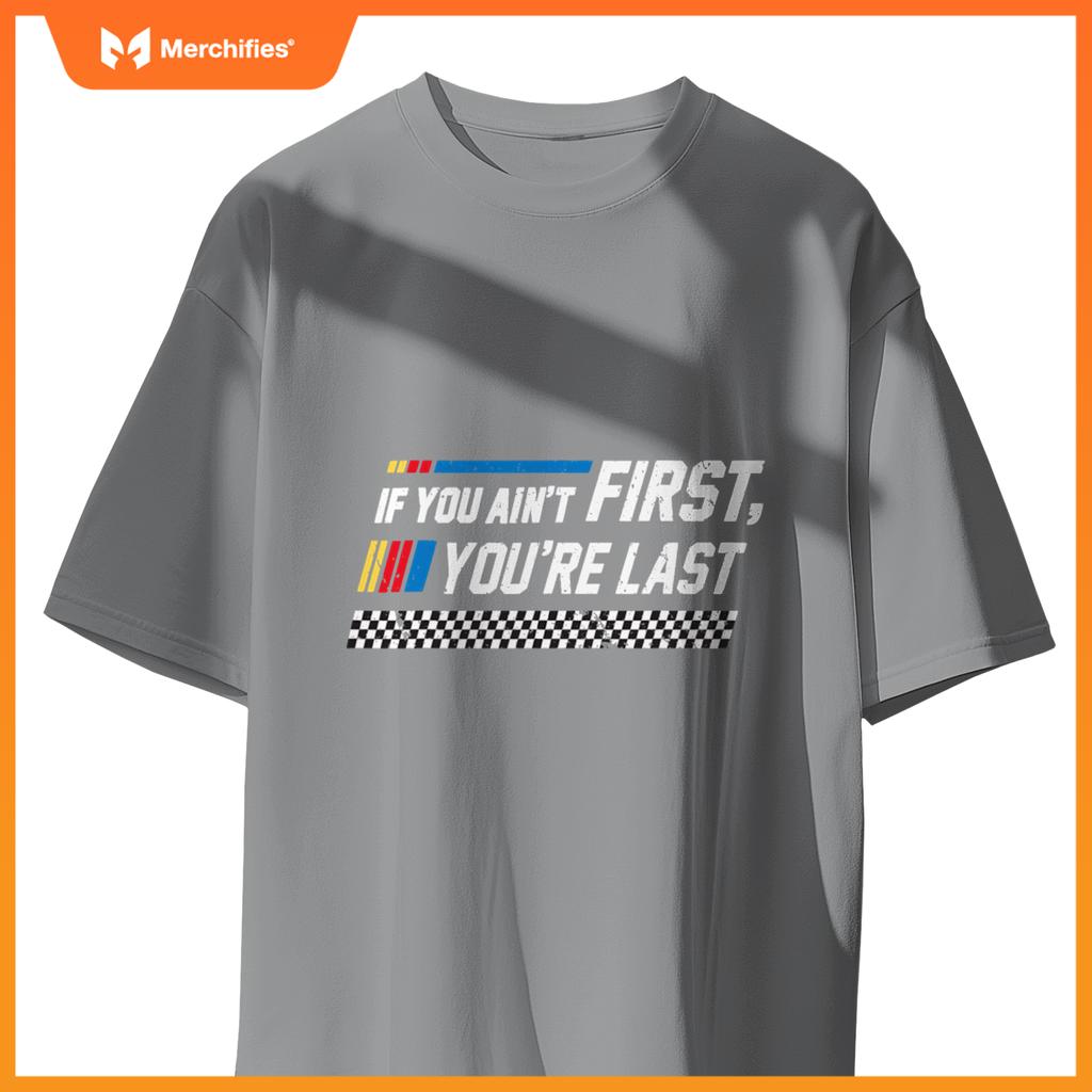 Stock Flag Car Racing If You Ain't First You are Last T-Shirt