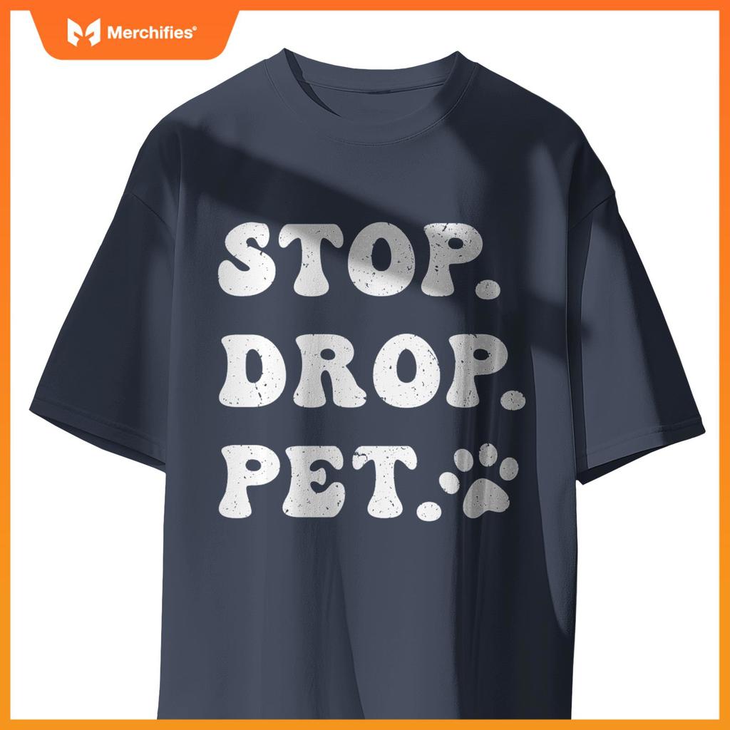 Stop, Drop, Pet - Dog Owners and Lovers T-Shirt
