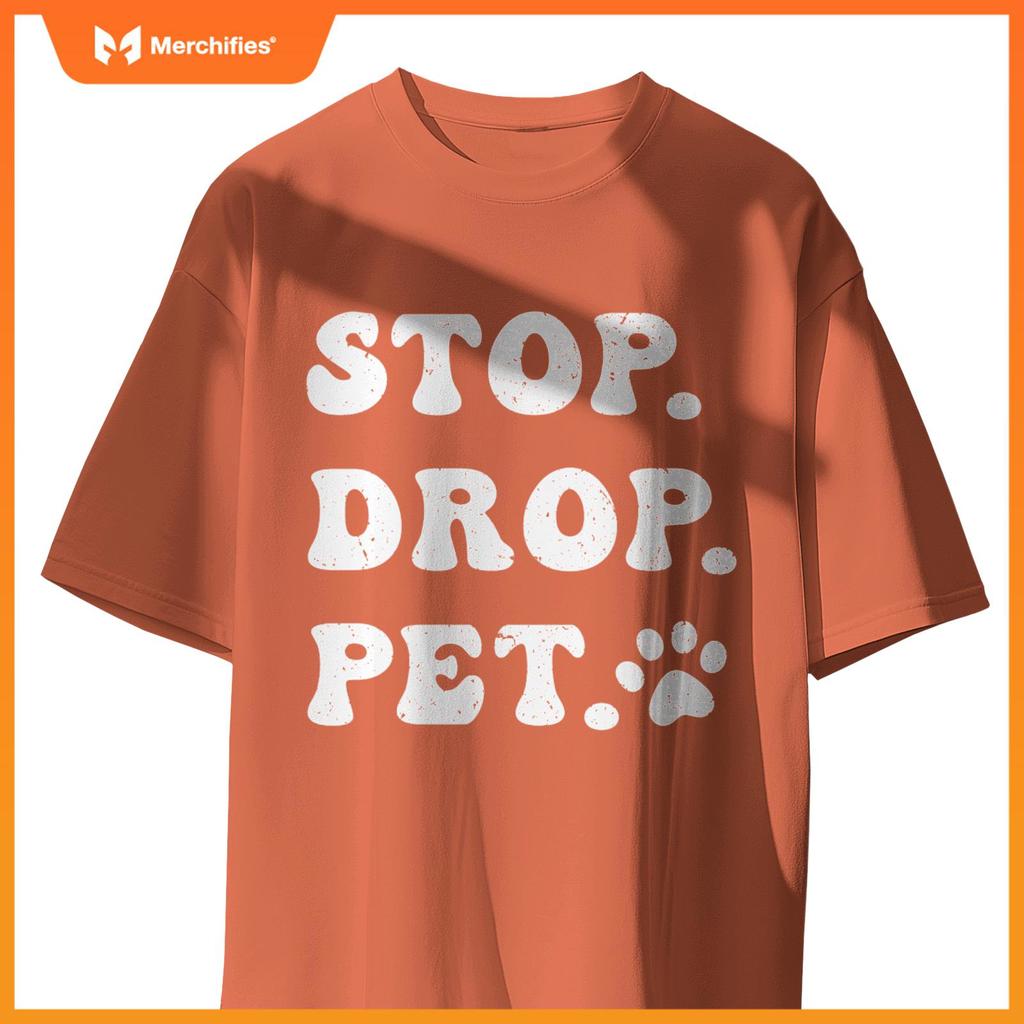 Stop, Drop, Pet - Dog Owners and Lovers T-Shirt