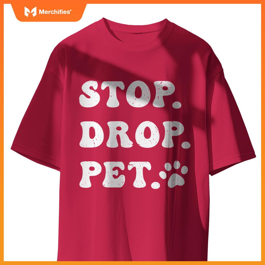 Stop, Drop, Pet - Dog Owners and Lovers T-Shirt