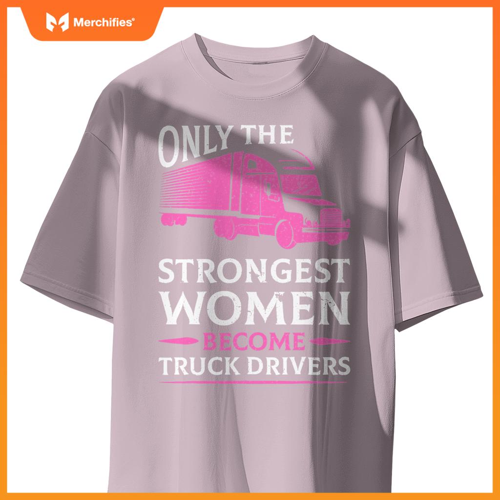 Strongest Women Become Truck Drivers T-Shirt