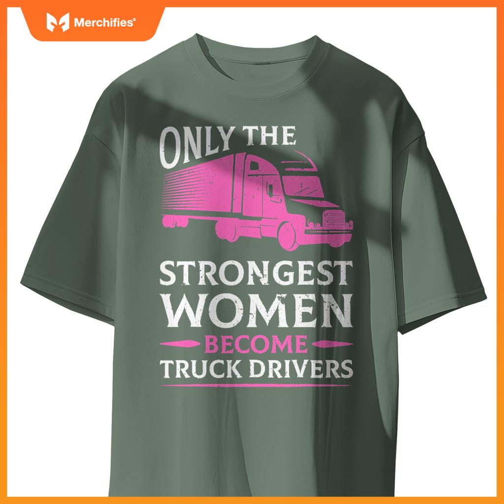 Strongest Women Become Truck Drivers T-Shirt