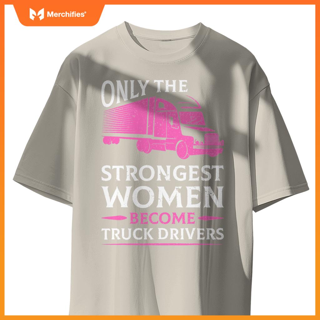 Strongest Women Become Truck Drivers T-Shirt