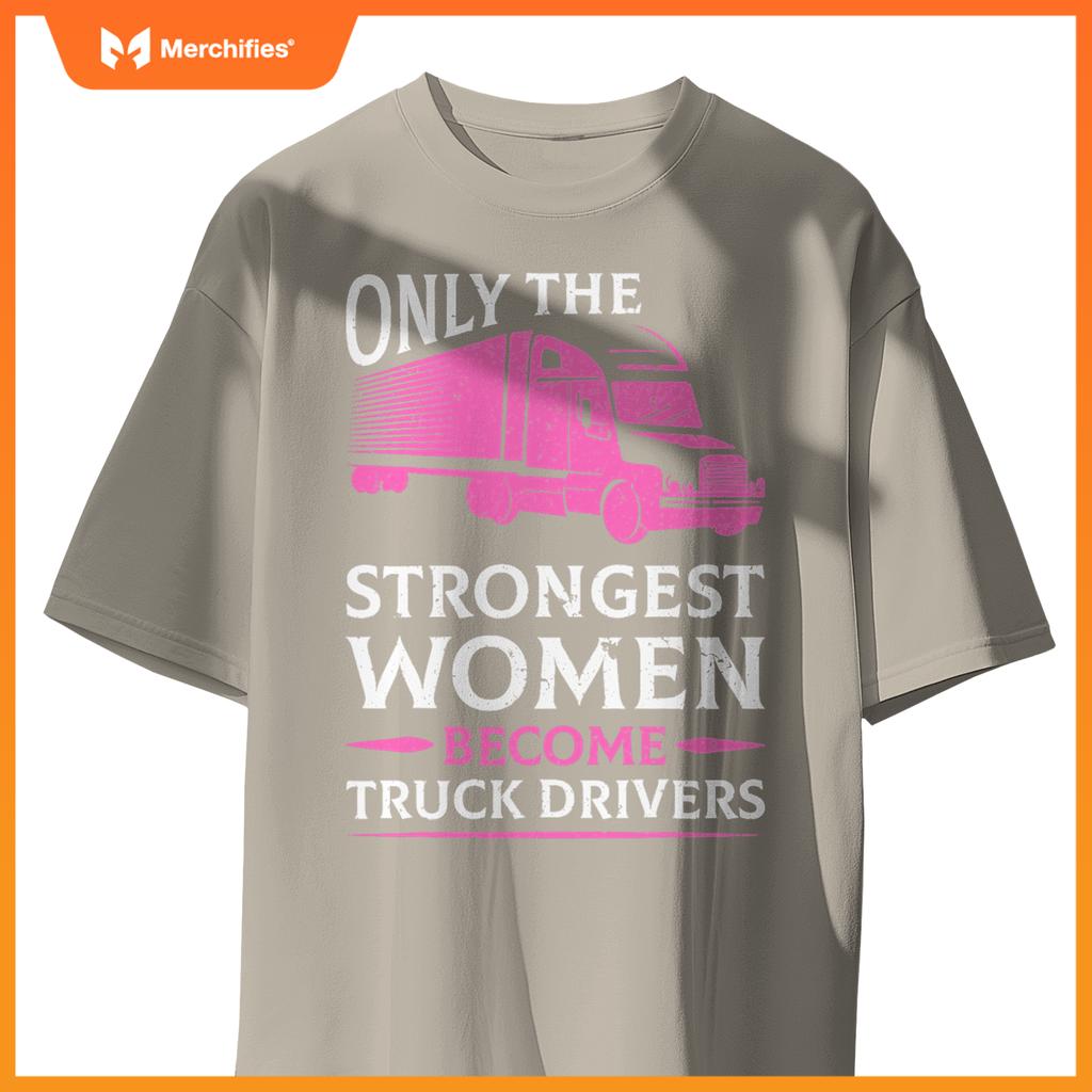 Strongest Women Become Truck Drivers T-Shirt