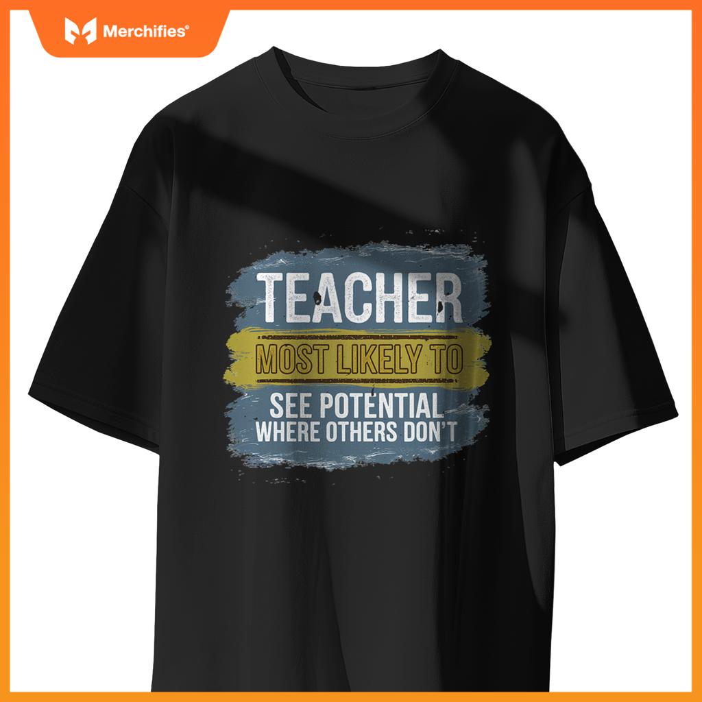 Teacher Most Likely To See Potential Appreciation Gift T-Shirt