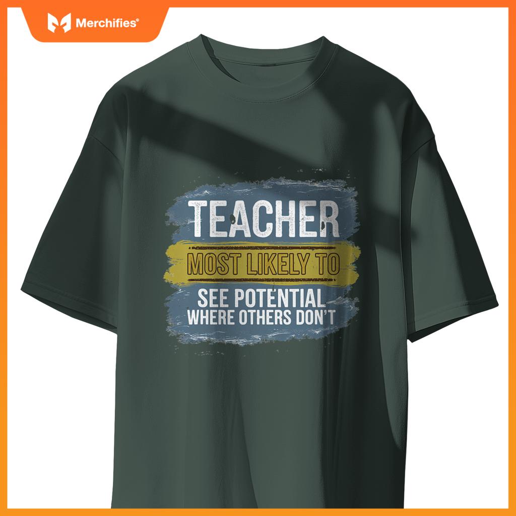 Teacher Most Likely To See Potential Appreciation Gift T-Shirt