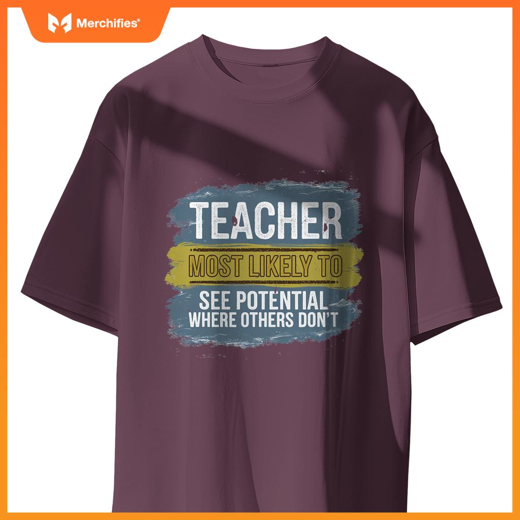 Teacher Most Likely To See Potential Appreciation Gift T-Shirt