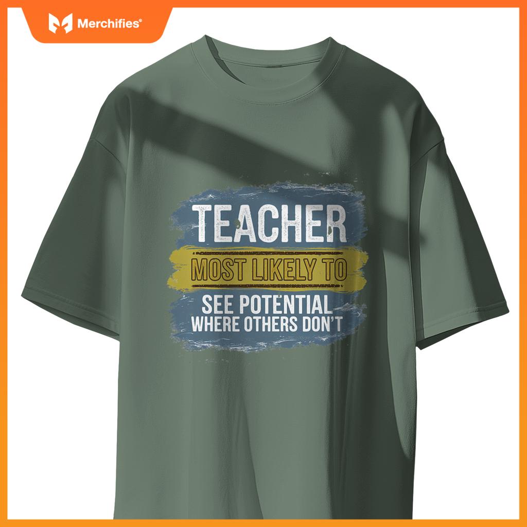 Teacher Most Likely To See Potential Appreciation Gift T-Shirt