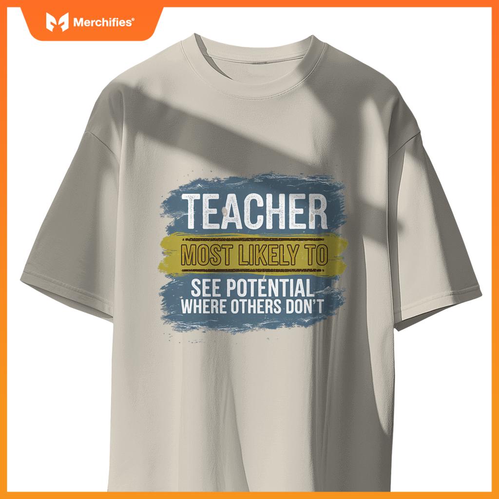 Teacher Most Likely To See Potential Appreciation Gift T-Shirt
