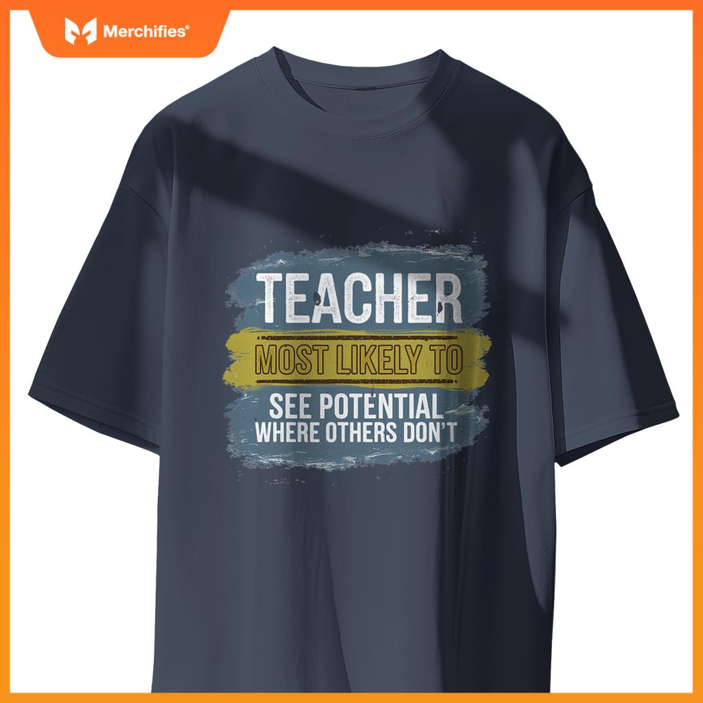 Teacher Most Likely To See Potential Appreciation Gift T-Shirt