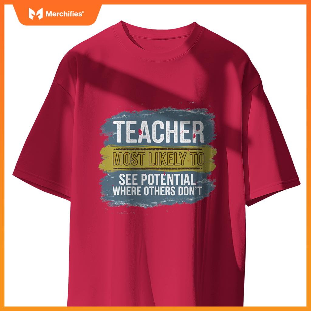 Teacher Most Likely To See Potential Appreciation Gift T-Shirt