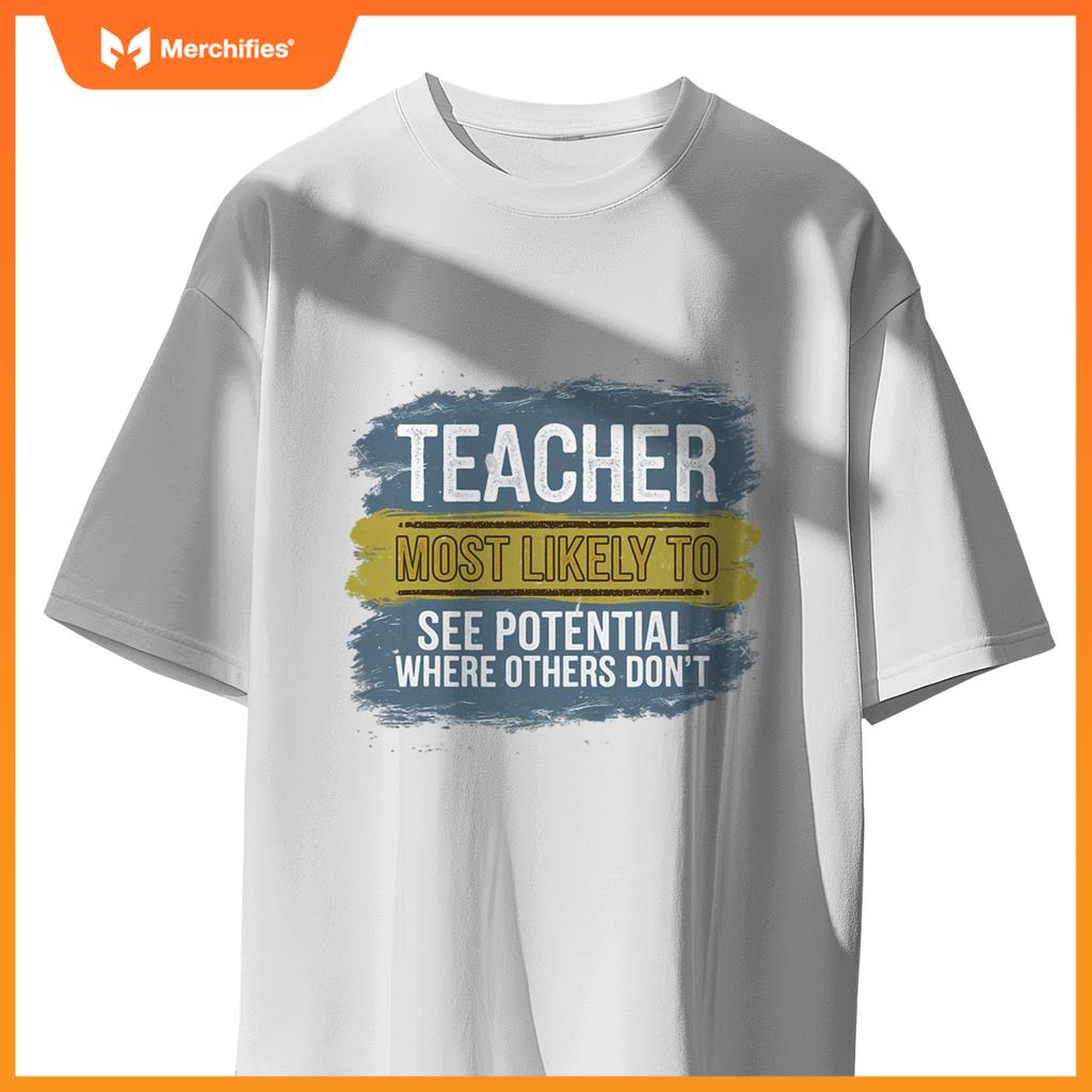 Teacher Most Likely To See Potential Appreciation Gift T-Shirt