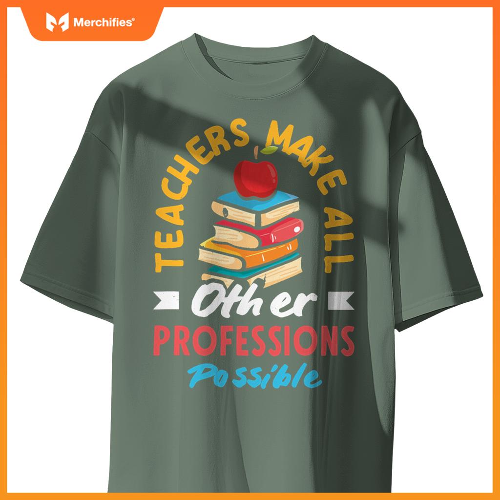 Teachers Make All Other Professions Possible Funny Teacher