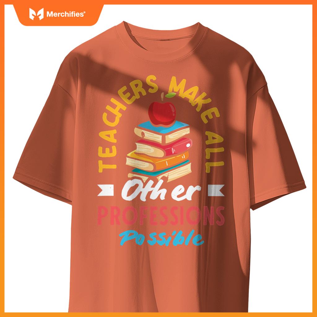 Teachers Make All Other Professions Possible Funny Teacher