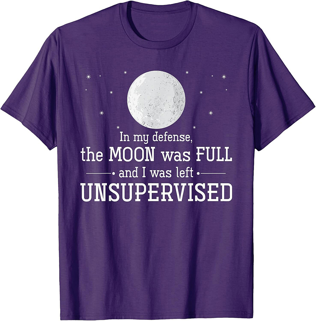The Moon Was Full And I Was Left Unsupervised Halloween T-Shirt