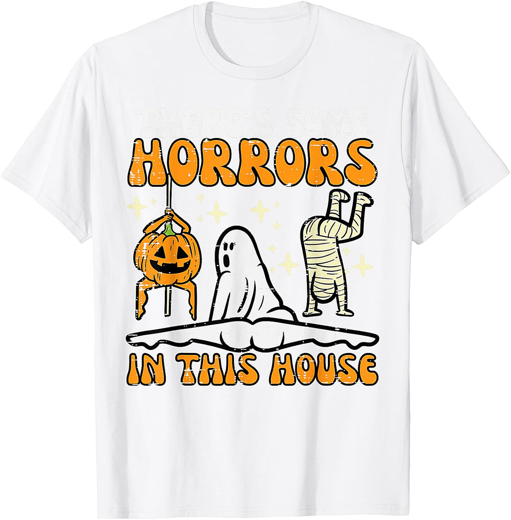 There's Some Horrors In This House Funny Halloween Men Women T-Shirt