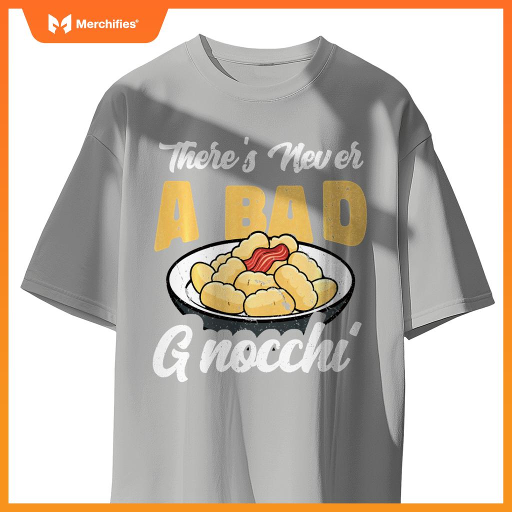 There's Never A Bad Gnocchi Dumpling Foodie Chef Cook T-Shirt