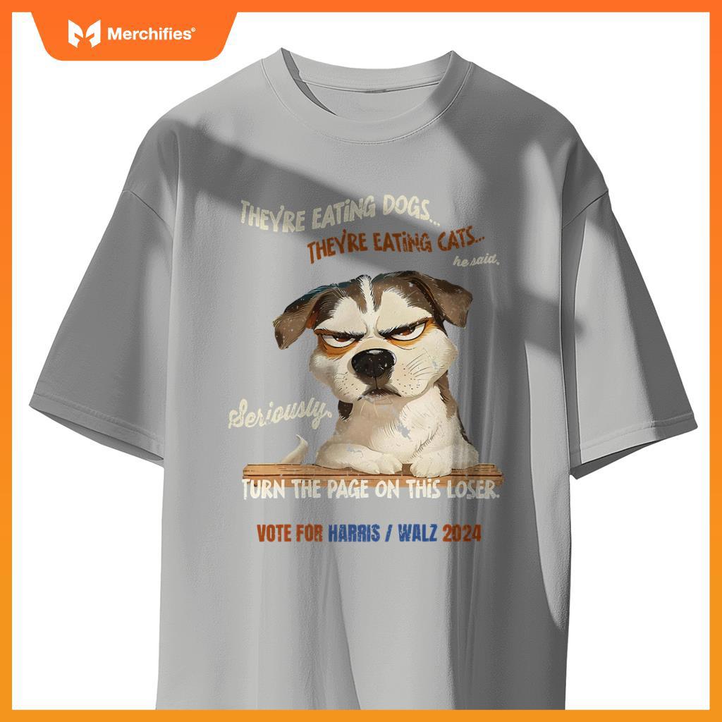 They're Eating Dogs! They're Eating Cats! Vote Harris Walz T-Shirt