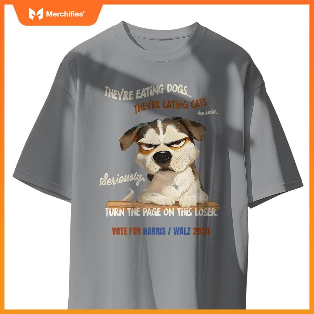 They're Eating Dogs! They're Eating Cats! Vote Harris Walz T-Shirt