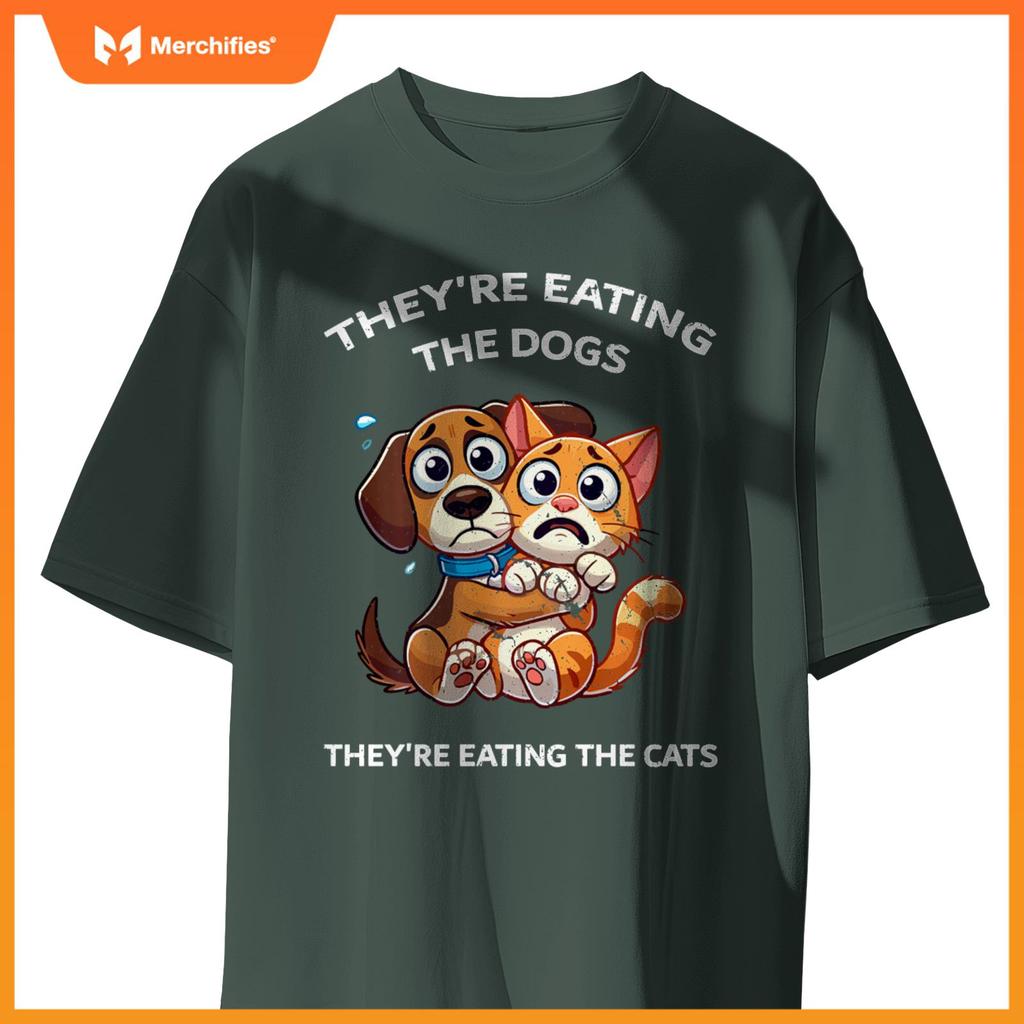They're Eating The Dogs They're Eating The Cats T-Shirt
