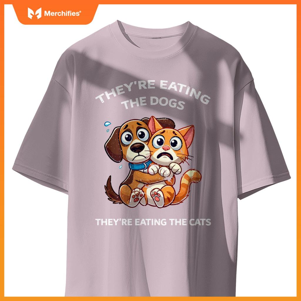 They're Eating The Dogs They're Eating The Cats T-Shirt