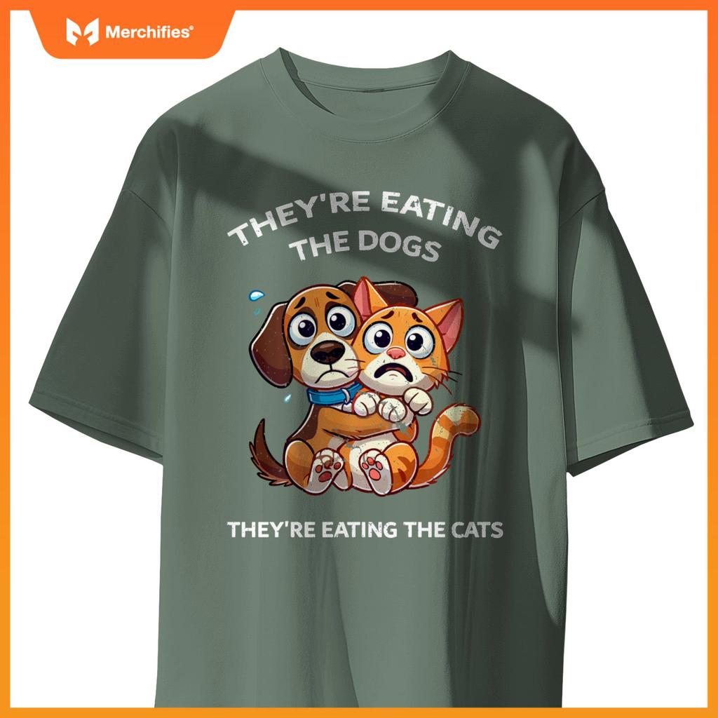 They're Eating The Dogs They're Eating The Cats T-Shirt
